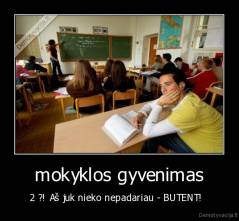 mokyklos gyvenimas - 2 ?! Aš juk nieko nepadariau - BUTENT!  