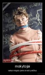 mokytojai - vaikai mėgsta jiems krėsti pokštus