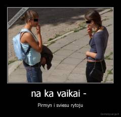 na ka vaikai -  - Pirmyn i sviesu rytoju