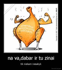 na va,dabar ir tu zinai - tik niekam nesakyk