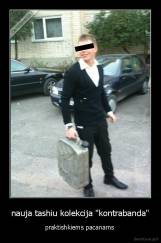 nauja tashiu kolekcija "kontrabanda" - praktishkiems pacanams 