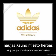 naujas Kauno miesto herbas - nes jį ten gerbia labiau nei Lietuvos vėliava