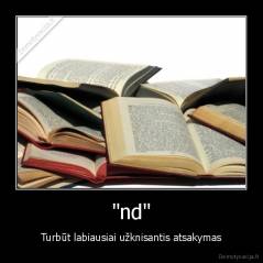 "nd" - Turbūt labiausiai užknisantis atsakymas