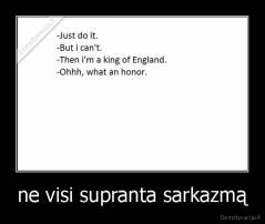 ne visi supranta sarkazmą - 