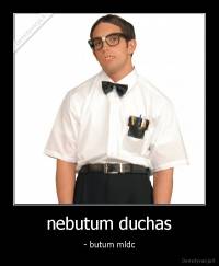 nebutum duchas - - butum mldc
