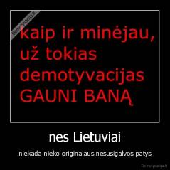 nes Lietuviai - niekada nieko originalaus nesusigalvos patys