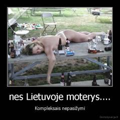 nes Lietuvoje moterys.... - Kompleksais nepasižymi