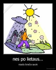 nes po lietaus... - visada šviečia saulė