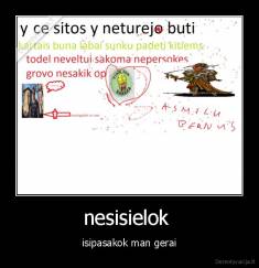 nesisielok  - isipasakok man gerai
