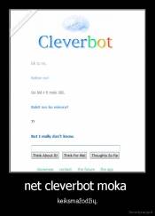 net cleverbot moka  - keiksmažodžių.