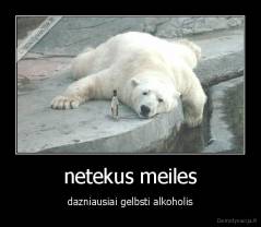 netekus meiles - dazniausiai gelbsti alkoholis