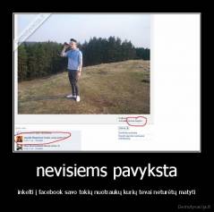 nevisiems pavyksta - inkelti į facebook savo tokių nuotraukų kurių tevai neturėtų matyti