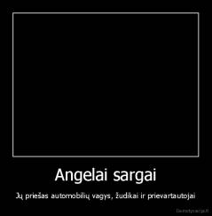 Аngelai sargai - Jų priešas automobilių vagys, žudikai ir prievartautojai