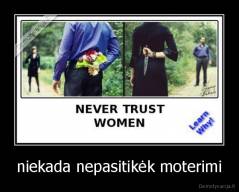 niekada nepasitikėk moterimi - 