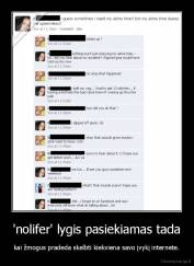 'nolifer' lygis pasiekiamas tada - kai žmogus pradeda skelbti kiekviena savo įvykį internete.