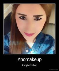 #nomakeup - #nophotoshop