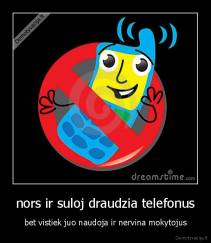 nors ir suloj draudzia telefonus - bet vistiek juo naudoja ir nervina mokytojus