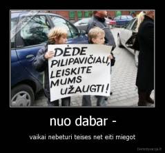 nuo dabar - - vaikai nebeturi teises net eiti miegot