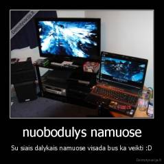 nuobodulys namuose - Su siais dalykais namuose visada bus ka veikti :D