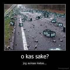 o kas sake? - jog auksas kietas...