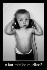 o kur mes be muzikos? - 