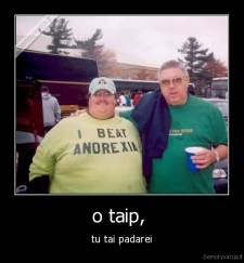 o taip,  - tu tai padarei