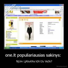 one.lt populiariausias sakinys:  -  NjUm LjAbuKAs kIA tJu VeJki?