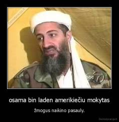 osama bin laden amerikiečiu mokytas - žmogus naikino pasauly.