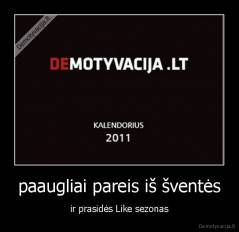 paaugliai pareis iš šventės - ir prasidės Like sezonas