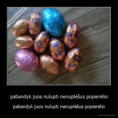 pabandyk juos nulupti nenuplėšus popierėlio - pabandyk juos nulupti nenuplėšus popierėlio