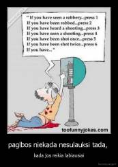 paglbos niekada nesulauksi tada,  - kada jos reikia labiausiai