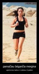 pamačiau bėgančia mergina - apsimoviau kedus ir nulekiau iš paskos