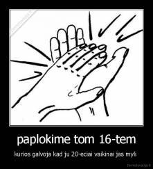 paplokime tom 16-tem - kurios galvoja kad ju 20-eciai vaikinai jas myli 
