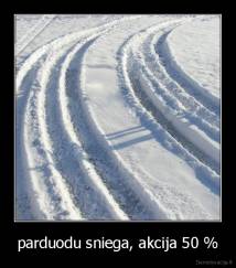 parduodu sniega, akcija 50 % - 
