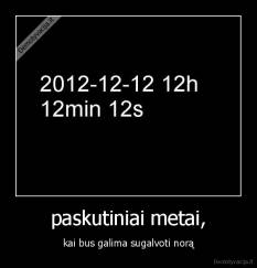 paskutiniai metai, - kai bus galima sugalvoti norą