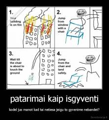 patarimai kaip isgyventi - kodel jus manot kad tai netiesa jeigu to gyvenime nebandet?