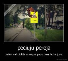peciuju pereja - vaikai vaikciokite atsargiai pedo bear lauke jusu
