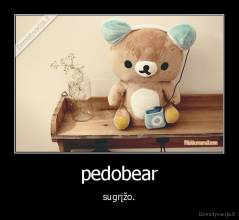 pedobear - sugrįžo.