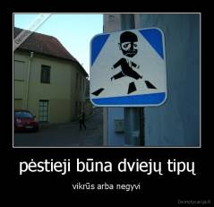 pėstieji būna dviejų tipų - vikrūs arba negyvi