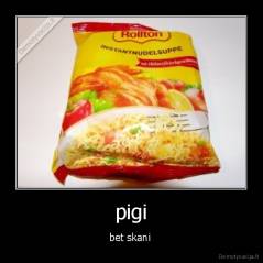 pigi - bet skani 