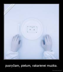 pusryčiam, pietum, vakarienei muzika. - 