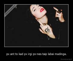 px ant to kad px irgi px-nes taip labai madinga. - 