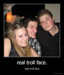 real troll face. - real troll face