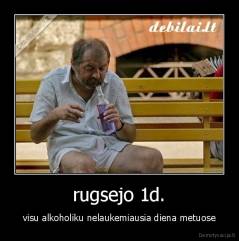 rugsejo 1d. - visu alkoholiku nelaukemiausia diena metuose