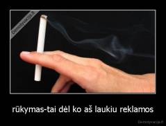 rūkymas-tai dėl ko aš laukiu reklamos - 
