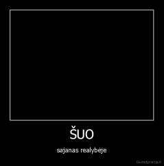 ŠUO - sajanas realybėje