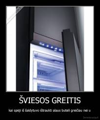 ŠVIESOS GREITIS - kai spėji iš šaldytuvo ištraukti alaus buteli greičiau nei u