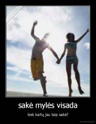 sakė mylės visada - kiek kartų jau taip sakė?