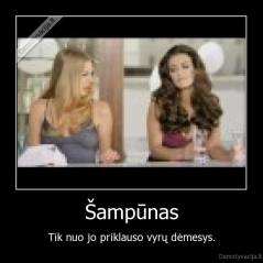 Šampūnas - Tik nuo jo priklauso vyrų dėmesys.