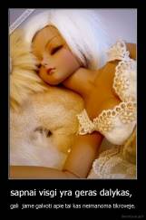 sapnai visgi yra geras dalykas,  - gali  jame galvoti apie tai kas neimanoma tikroveje.